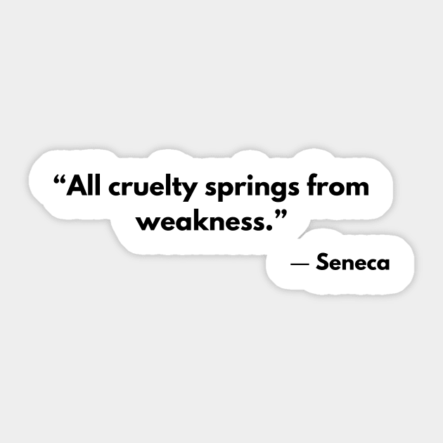 Stoic Quote “All cruelty springs from weakness.” Seneca Sticker by ReflectionEternal